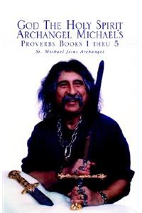 God the Holy Spirit Archangel Michael's Proverbs Books 1 Thru 5