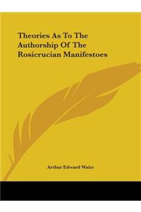 Theories As To The Authorship Of The Rosicrucian Manifestoes