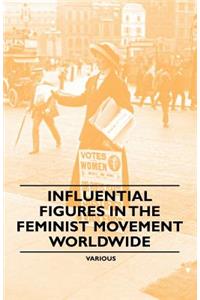 Influential Figures in the Feminist Movement Worldwide