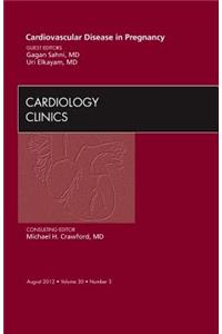 Cardiovascular Disease in Pregnancy, an Issue of Cardiology Clinics