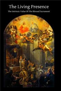 The Living Presence The Intrinsic Value Of The Blessed Sacrament