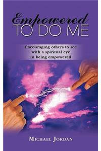 Empowered To Do Me