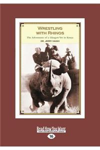 Wrestling with Rhinos: The Adventures of a Glasgow Vet in Kenya (Large Print 16pt)