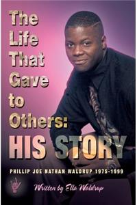 The Life That Gave to Others: His Story: Phillip Joe Nathan Waldrup 1975-1999