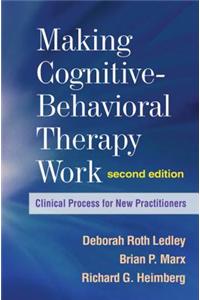 Making Cognitive-Behavioral Therapy Work, Second Edition