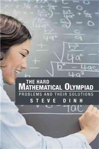 The Hard Mathematical Olympiad Problems and Their Solutions
