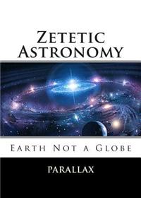 Zetetic Astronomy: Earth Not a Globe