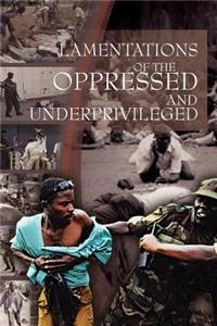 Lamentations of the Oppressed and Underprivileged