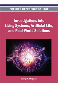 Investigations into Living Systems, Artificial Life, and Real-World Solutions
