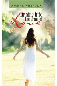 Running into the arms of Love