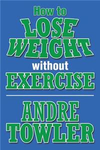 How to Lose Weight Without Exercise