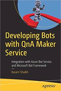Developing Bots with QnA Maker Service: Integration with Azure Bot Service and Microsoft Bot Framework