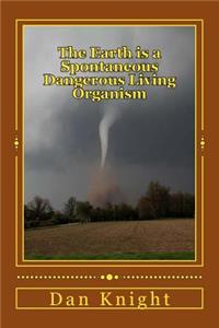 The Earth Is a Spontaneous Dangerous Living Organism