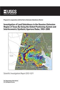 Investigation of Land Subsidence in the Houston-Galveston Region of Texas By Using the Global Positioning System and Interferometric Synthetic Aperture Radar, 1993?2000