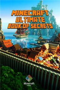 Minecraft: Ultimate Book of Secrets: Unbelievable Minecraft Secrets You Coudn't Imagine Before!