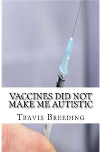 Vaccines Did Not Make Me Autistic