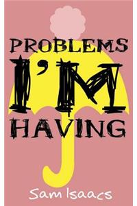 Problems I'm Having