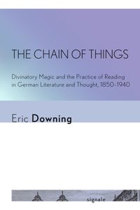 Chain of Things: Divinatory Magic and the Practice of Reading in German Literature and Thought, 1850-1940