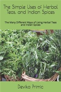 Simple Uses of Herbal Teas, and Indian Spices