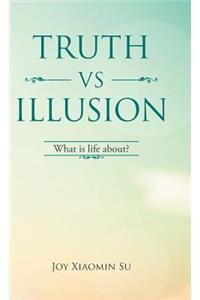 Truth Vs Illusion: What Is Life About?