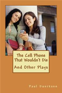The Cell Phone That Wouldn't Die: And Other Plays