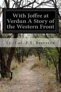 With Joffre at Verdun A Story of the Western Front