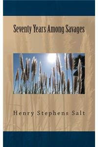 Seventy Years Among Savages