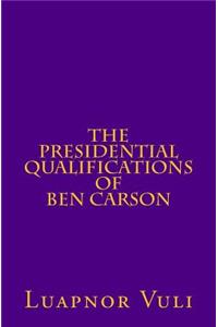 The Presidential Qualifications of Ben Carson