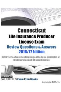 Connecticut Life Insurance Producer License Exam Review Questions & Answers 2016/17 Edition