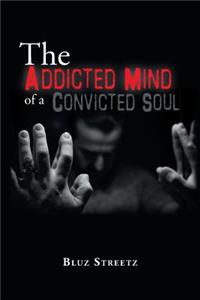 Addicted Mind of a Convicted Soul