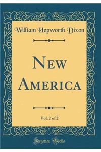 New America, Vol. 2 of 2 (Classic Reprint)