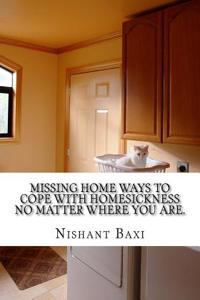 Missing Home Ways to Cope with Homesickness No Matter Where You Are.
