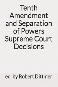 Tenth Amendment and Separation of Powers Supreme Court Decisions