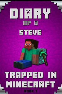Minecraft: Diary of a Minecraft Steve Series Book 1: Trapped in Minecraft!: Unofficial Minecraft Books. Extraordinary, Intelligen