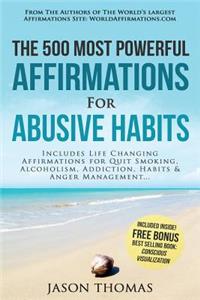 Affirmation the 500 Most Powerful Affirmations for Abusive Habits: Includes Life Changing Affirmations for Quit Smoking, Alcoholism, Addiction, Habits & Anger Management: Includes Life Changing Affirmations for Quit Smoking, Alcoholism, Addiction, Habits & Anger Management