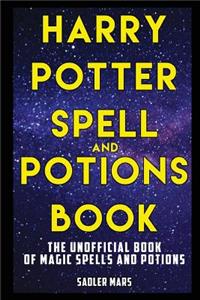 Harry Potter Spell and Potions Book: The Unofficial Book of Magic Spells and Potions