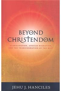 Beyond Christendom: Globalization, African Migration and the Transformation of the West