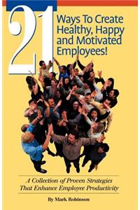 21 Ways to Create Healthy, Happy and Motivated Employee!