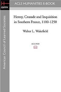 Heresy, Crusade and Inquisition in Southern France, 1100-1250