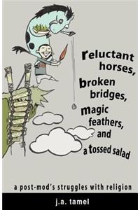 Reluctant Horses, Broken Bridges, Magic Feathers, and a Tossed Salad