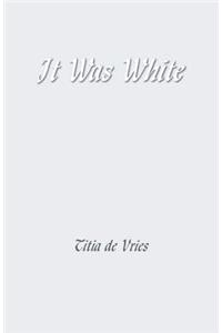 It Was White