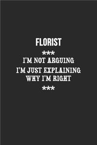 I'm Not Arguing I'm Just Explaining Why I'm Right Florist Notebook