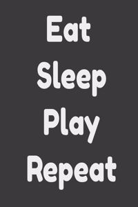 Eat Sleep Play Repeat