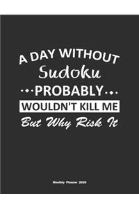 A Day Without Sudoku Probably Wouldn't Kill Me But Why Risk It Monthly Planner 2020