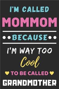 I'm Called Mommom Because I'm Way Too Cool To Be Called Grandmother