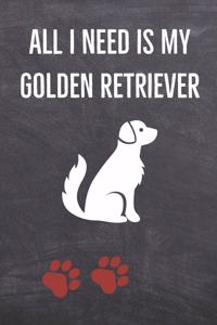 All I need is my Golden Retriever