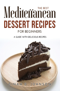 The Best Mediterranean Dessert Recipes for Beginners