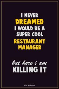 I Never Dreamed I would Be A Super Cool Restaurant Manager But Here I Am Killing It