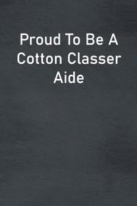 Proud To Be A Cotton Classer Aide