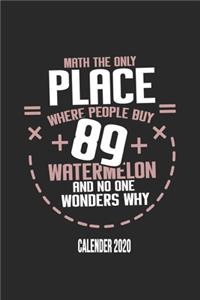 Math The Only Place Where People Buy 89 Watermelon And No One Wonders Why Calender 2020
